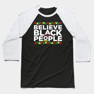 Believe Black People, African American, Black Lives Matter, Black Pride Baseball T-Shirt